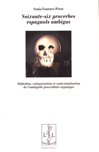 Soixante-six proverbes espagnols ambigus. Définition, catégorisation et contextualisation de l'ambig
