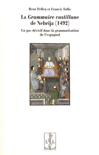 La Grammaire castillane de Nebrija (1492). Un pas décisif dans la grammatisation de l'espagnol