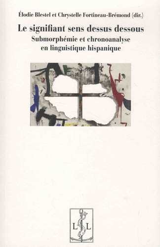 Le signifiant sens dessus dessous. Submorphémie et chronoanalyse en linguistique hispanique