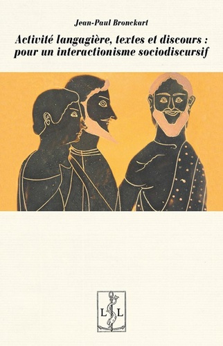 Activite langagière, textes et discours : pour un interactionisme sociodiscursif. 2e édition revue e