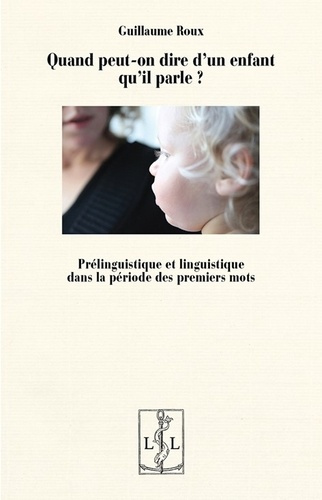 Quand peut-on dire d'un enfant qu'il parle ? Prélinguistique et linguistique dans la periode des pre