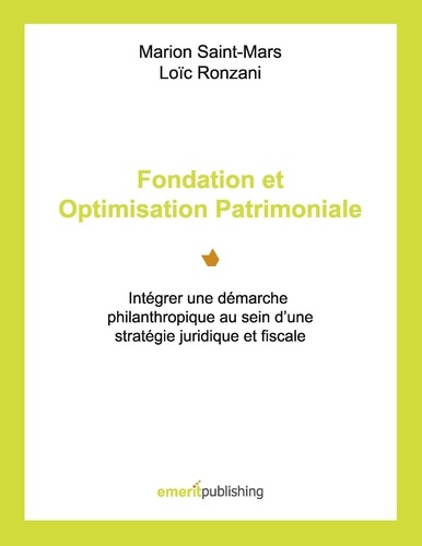 Fondation et optimisation patrimoniale. Intégrer une démarche philanthropique au sein d?une stratégi