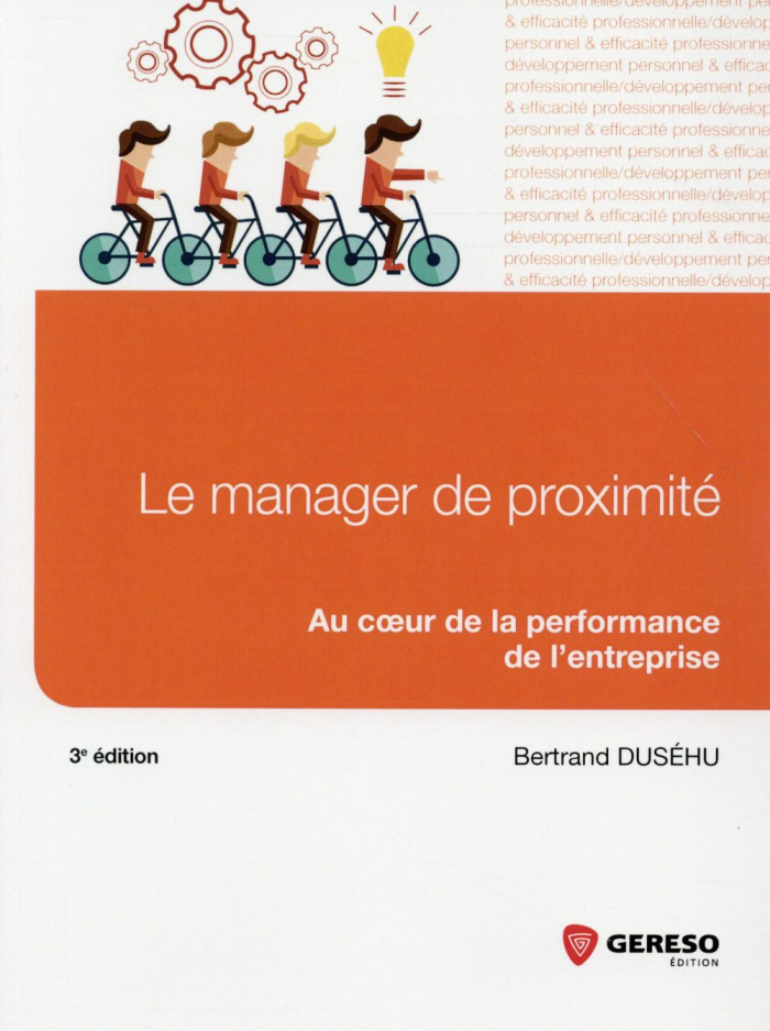 Le manager de proximité. Au coeur de la performance de l'entreprise, 3e édition