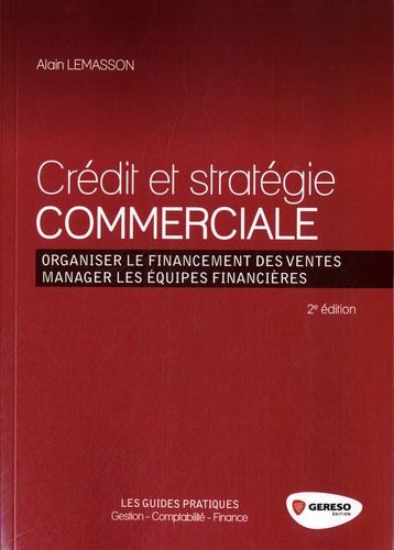 Crédit et stratégie commerciale. Organiser le financement des ventes, manager les équipes financière