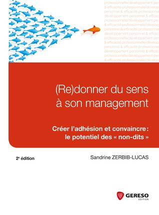(Re)donner du sens à son management. Créer l'adhésion et convaince : le potentiel des "non-dits", 2e