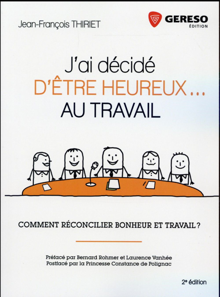 J'ai décidé d'être heureux... au travail. Comment réconcilier bonheur et travail ? 2e édition