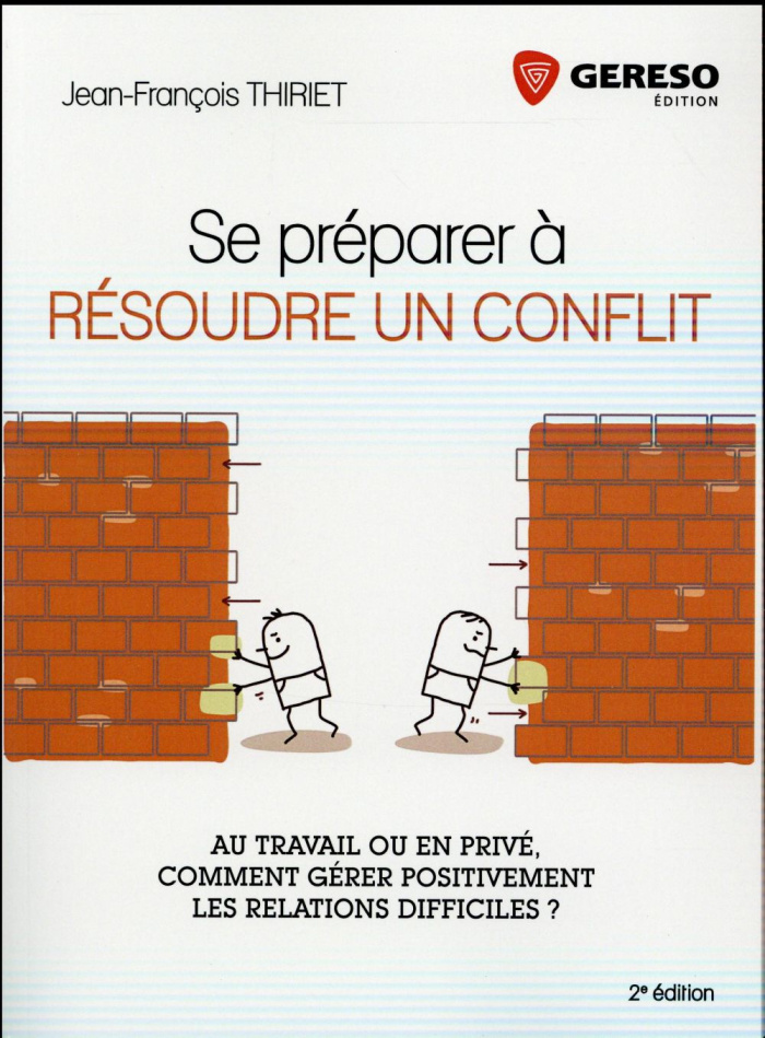 Se préparer à résoudre un conflit. Au travail ou en privé, comment gérer positivement les relations