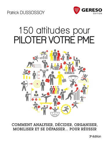 150 attitudes pour piloter votre PME. Comment analyser, décider, organiser, mobiliser et se dépasser