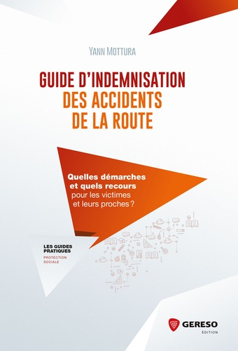 GUIDE D INDEMNISATION DES ACCIDENTS DE LA ROUTE - QUELLES DEMARCHES ET QUELS RECOURS POUR LES VICTIM
