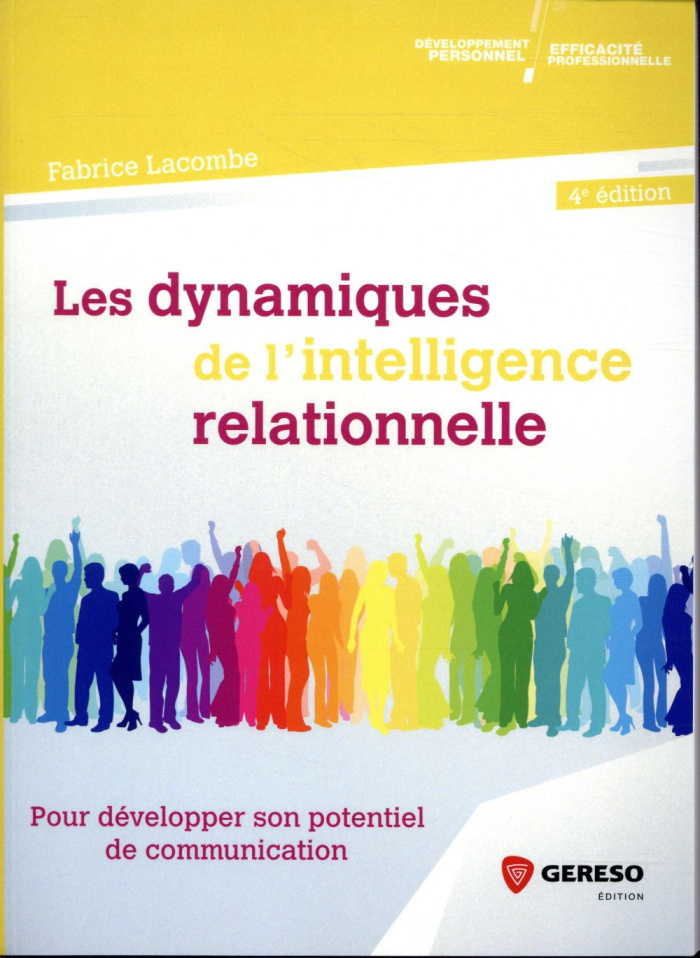Les dynamiques de l'intelligence relationnelle. Pour développer son potentiel de communication, 4e é