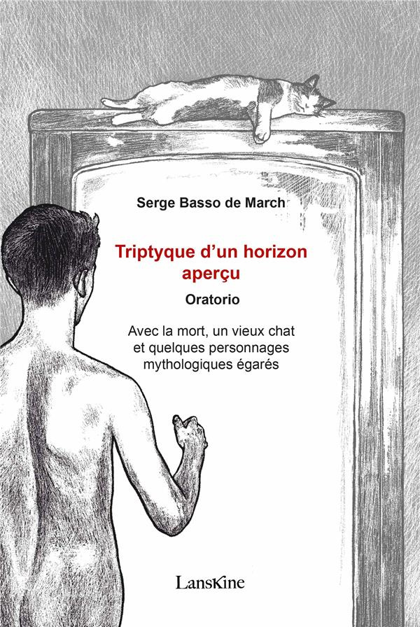 Triptyque d'un horizon aperçu - Oratorio. Avec la mort, un vieux chat et quelques personnages mythol