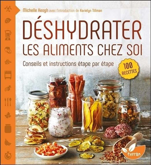 Déshydrater les aliments chez soi. Tirez le meilleur parti de votre déshydrateur, depuis les cuirs d