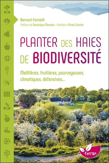 Planter des haies de biodiversité. Mellifères, fruitières, pourvoyeuses, climatiques, défensives...