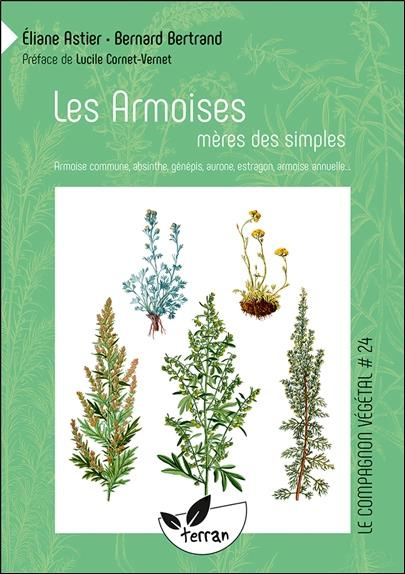 Les armoises, mères des simples. Armoise commune, absinthe, génépis, aurone, estragon, armoise annue