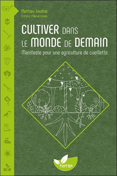Cultiver dans le monde de demain. Manifeste pour une agriculture de cueillette