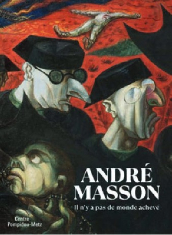 André Masson. Il n'y a pas de monde achevé