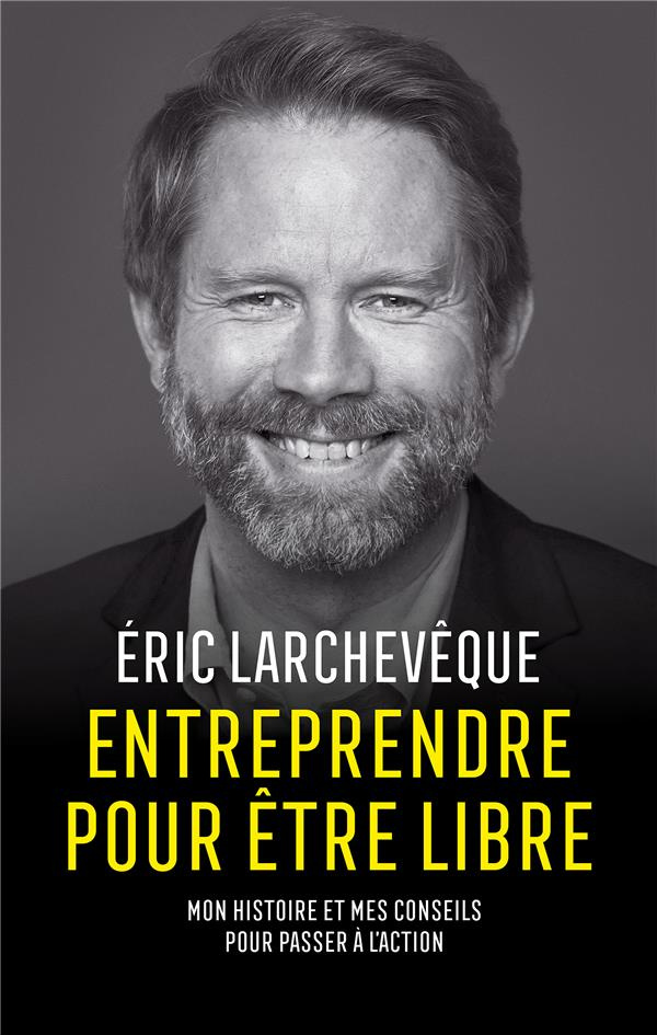 Entreprendre pour être libre. Mon histoire et mes conseils pour passer à l'action
