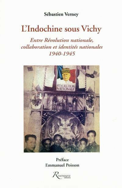 L'Indochine sous Vichy. Entre Révolution nationale, collaboration et identités nationales 1940-1945