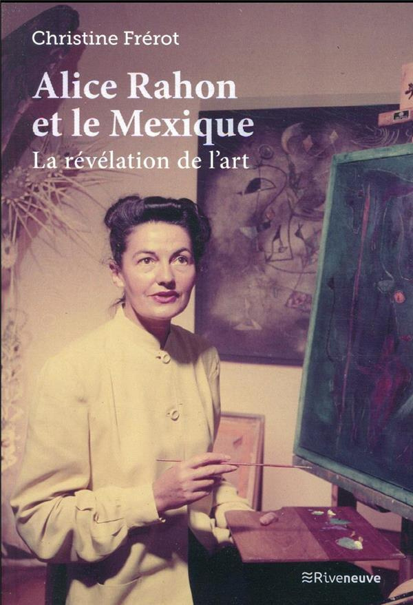 Alice Rahon et le Mexique. La révélation de l'art