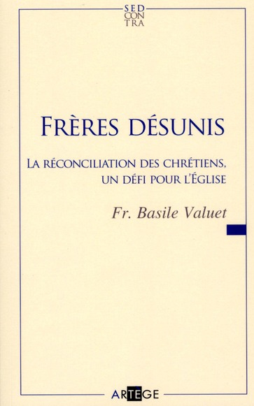 Frères désunis. La réconciliation des chrétiens, un défi pour l'Eglise