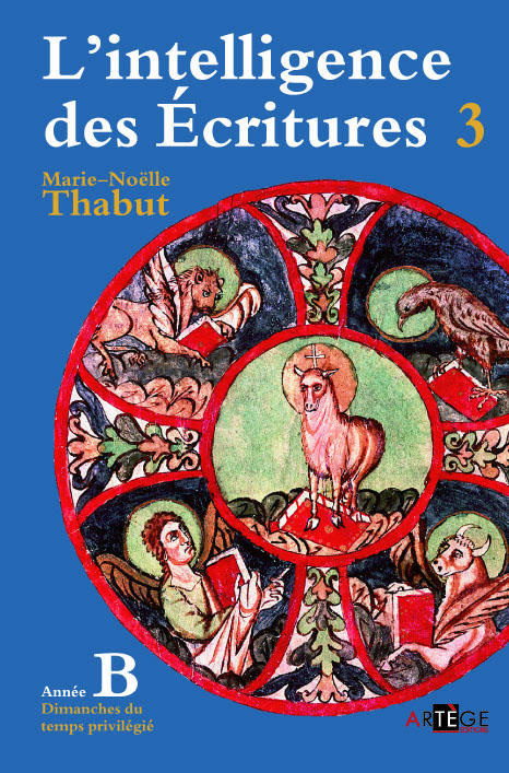 L'intelligence des Ecritures. Tome 3, Année B, Temps privilégiés