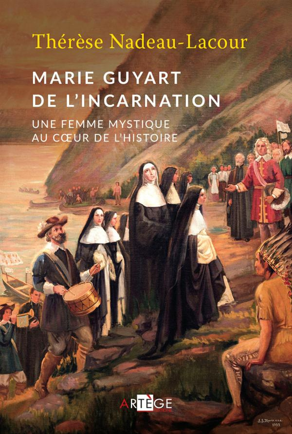 Marie Guyart de l'Incarnation. Une femme mystique au coeur de l'histoire