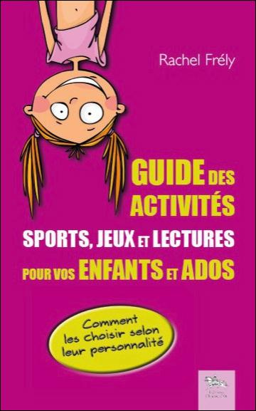 Guide des activités. Sports, jeux et lectures pour vos enfants et ados : comment les choisir selon l