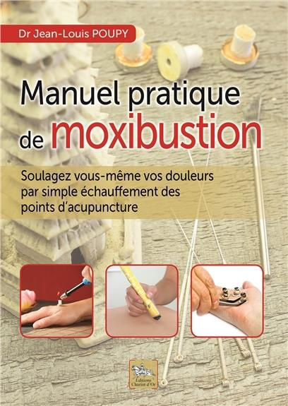 Manuel pratique de moxibustion / Soulagez vous-même vos douleurs par simple échauffement des points