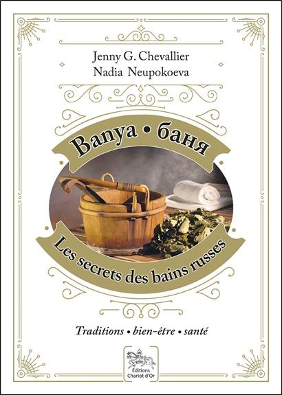 Banya, les secrets des bains russes. Traditions, bien-être, santé