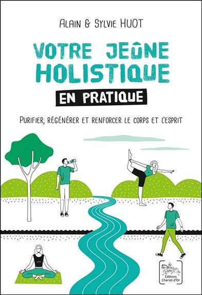 Votre jeûne holistique en pratique. Purifier, regénérer et renforcer le corps et l'esprit