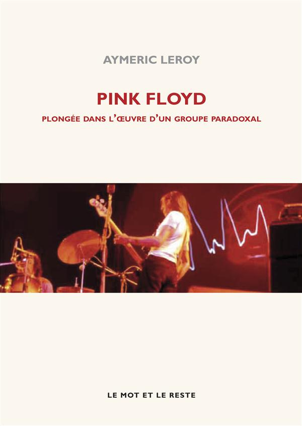 Pink Floyd. Plongée dans l'oeuvre d'un groupe paradoxal