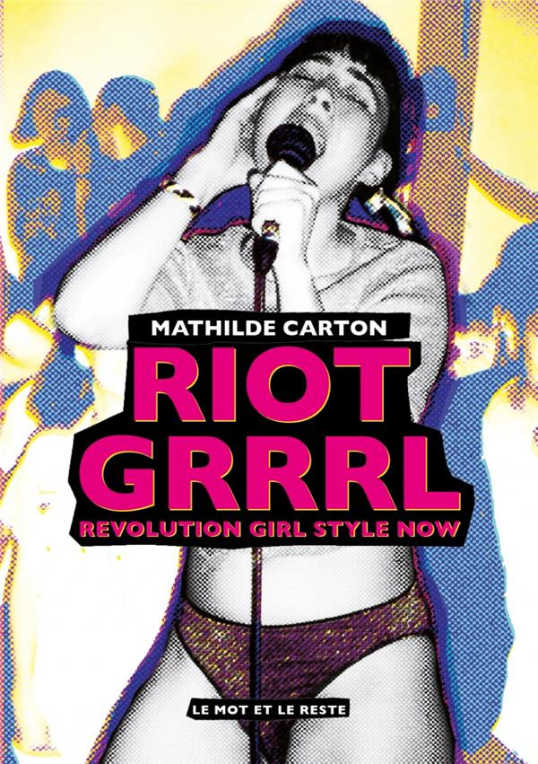 Riot Grrrl. Revolution Girl Style Now