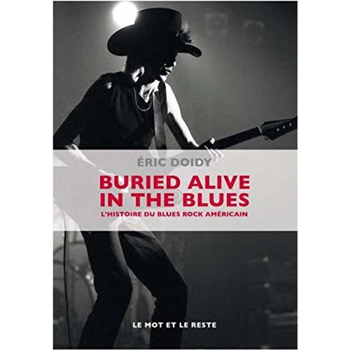Buried alive in the blues / L'histoire du blues rock américain