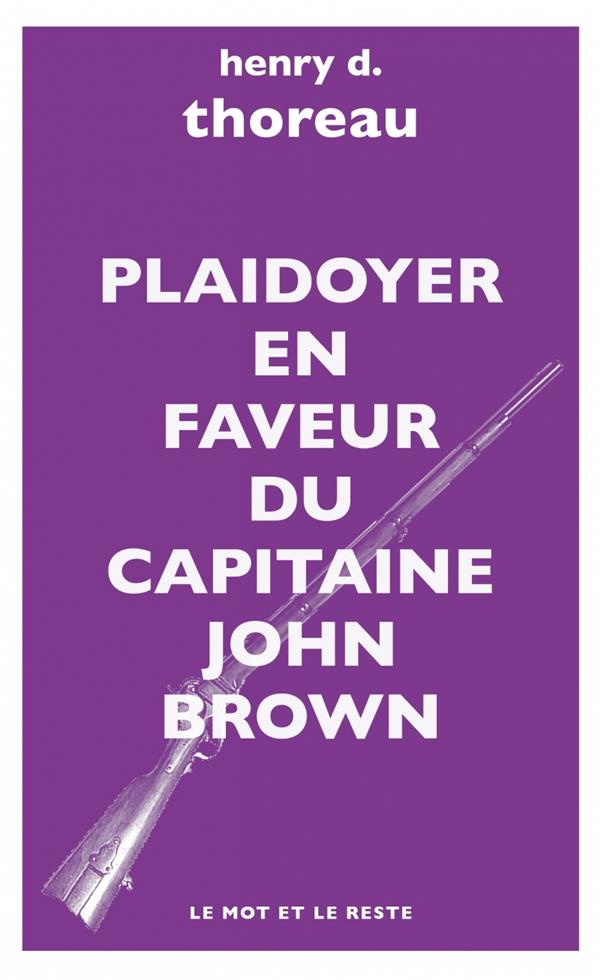 Plaidoyer en faveur du capitaine John Brown. Le martyre de John Brown ; Les derniers jours de John B