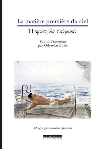 La matière première du ciel. Yannis Tsarouchis par Odysséas Elytis, Edition bilingue français-grec
