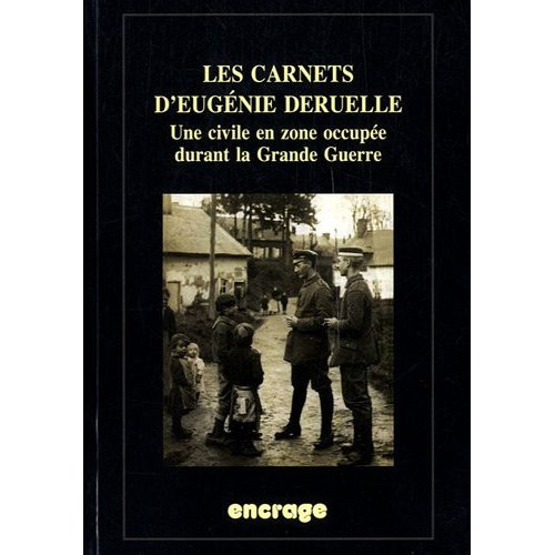 Les carnets d'Eugénie Deruelle. Une civile en zone occupée durant la Grande Guerre
