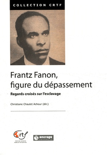 Frantz Fanon, figure du dépassement. Regards croisés sur l'esclavage