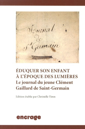 Eduquer son enfant à l'époque des Lumières. Le journal du jeune Clément Gaillard de Saint-Germain
