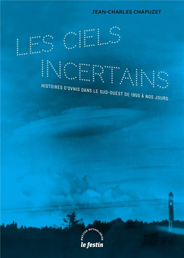 Les ciels incertains. Histoires d’ovnis dans le Sud-Ouest de 1950 à nos jours