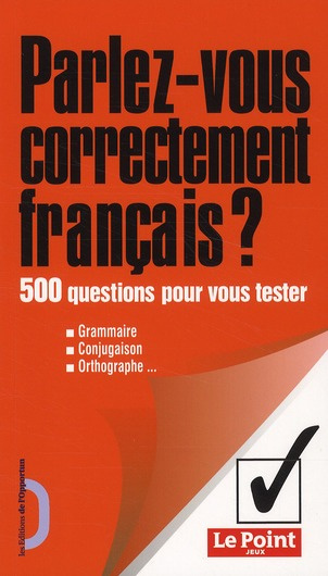 Parlez-vous correctement français ? 500 questions pour vous tester