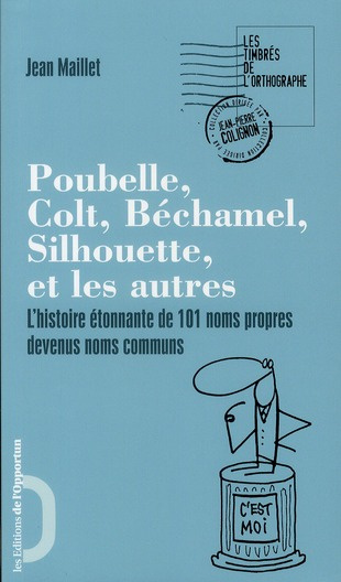 Poubelle, Béchamel, Silhouette, Colt et les autres. L'histoire étonnante de 101 noms propres devenus