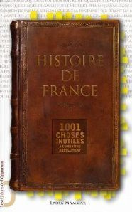 Histoire de France. 1001 choses inutiles à connaître absolument