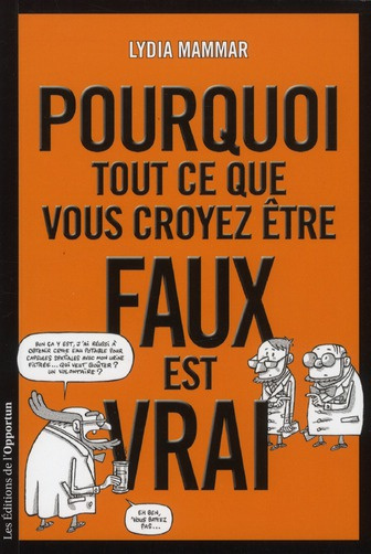 Pourquoi tout ce que vous croyez être faux est vrai