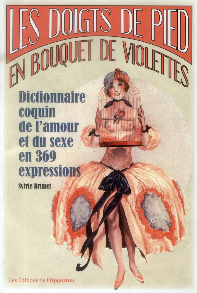 Les doigts de pied en bouquet de violettes. Dictionnaire coquin de l'amour et du sexe en 369 express