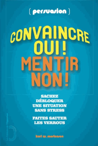 Persuasion : convaincre, oui ! Mentir, non !