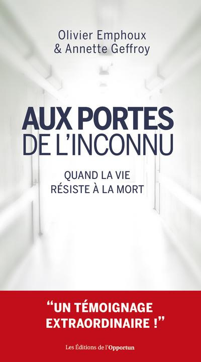 Aux portes de l'inconnu. Quand la vie résiste à la mort