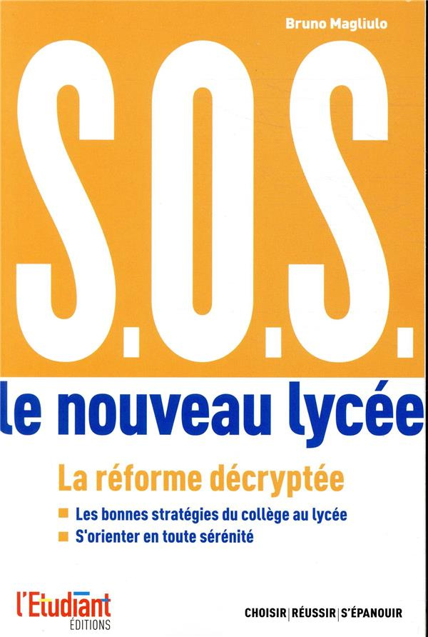 S.O.S. Le nouveau lycée. Réussir son orientation du collège au lycée et du lycée à l'enseignement su