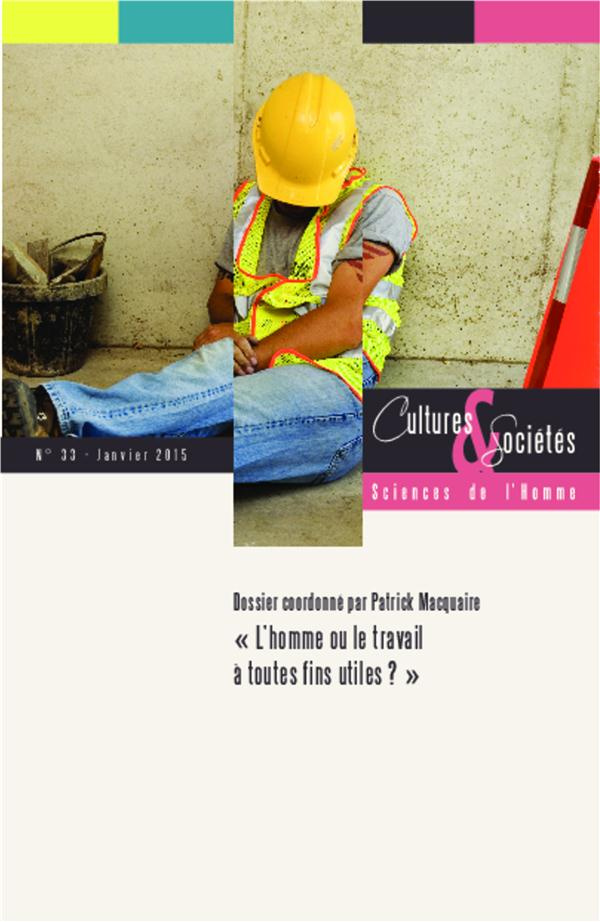 Cultures & Sociétés N° 33, Janvier 2015 : L'homme ou le travail à toutes fins utiles ?
