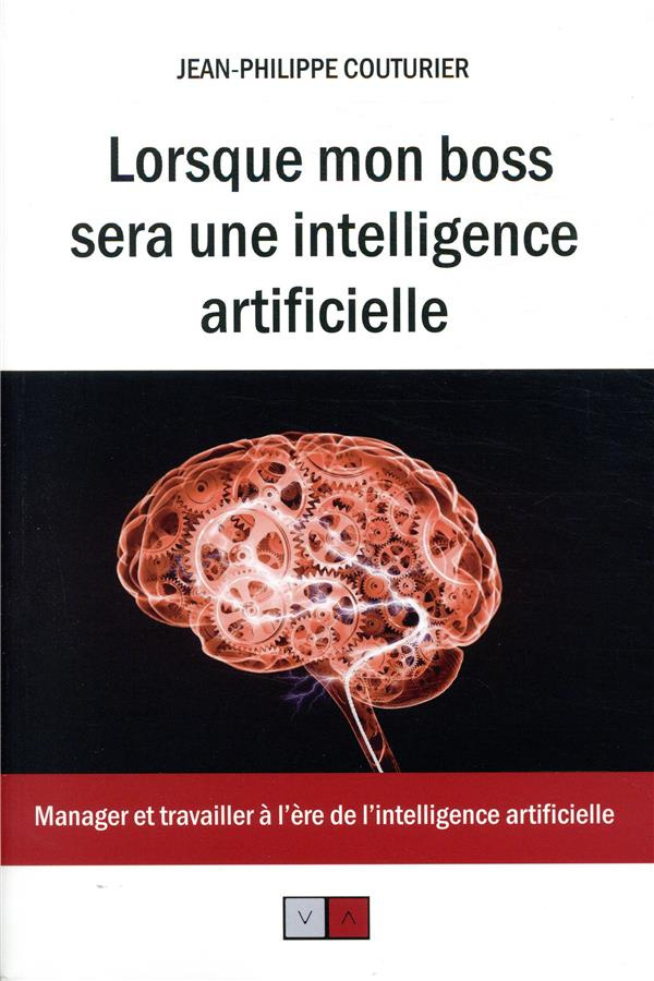 Lorsque mon boss sera une intelligence artificielle. Manager et travailler à l'ère de l'intelligence