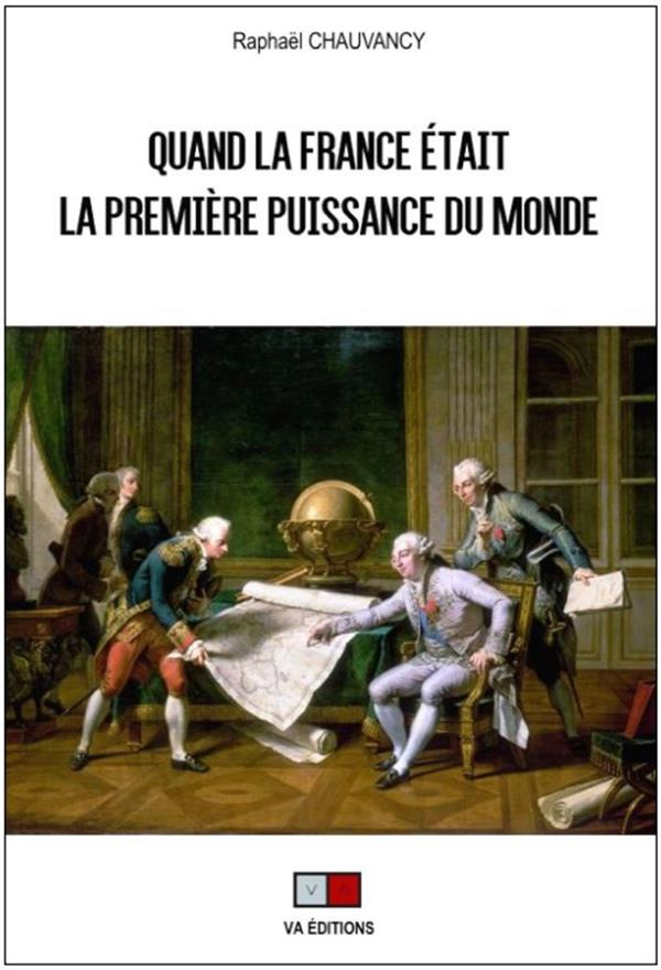 Quand la France était la première puissance du monde. Rapports de force et vision stratégique